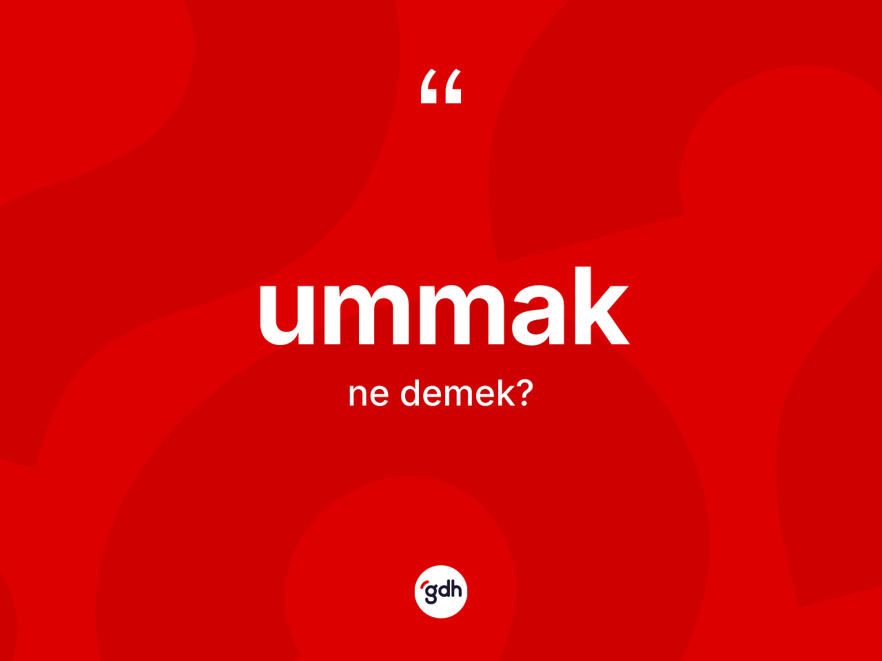 Ummak kelimesinin anlamı nedir? Ummakın kısaca tanımı nedir?