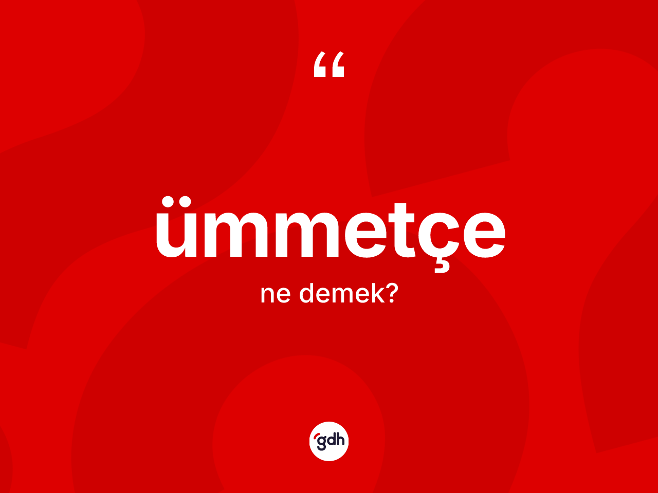 Ümmetçe kelimesinin tanımı nedir? Ümmetçe kelimesinin TDK anlamı nedir?