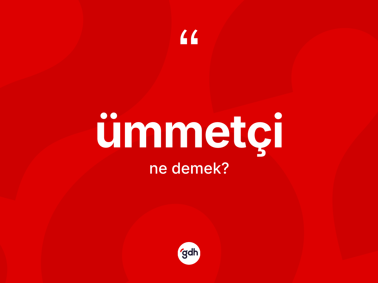 Ümmetçi kelimesinin anlamı nedir? Ümmetçi kelimesinin özellikleri nelerdir?