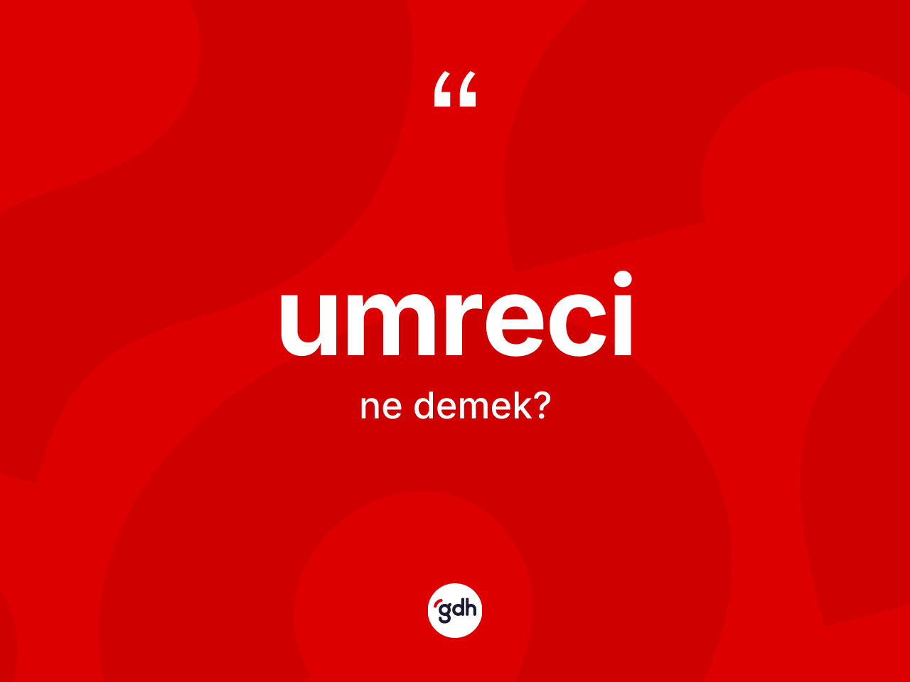 Umreci kelimesinin anlamı nedir? Umreci kelimesinin TDK'ya göre açıklaması nedir?