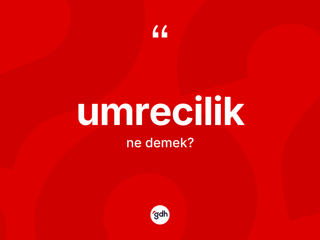 Umrecilik kelimesinin tanımı nedir? Umreciliğin TDK'ya göre anlamı nedir?