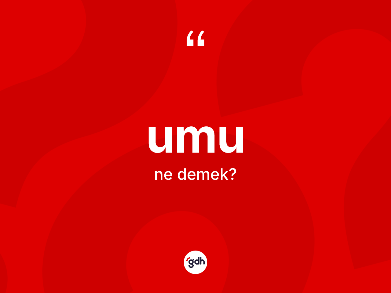 Umu kelimesinin anlamı nedir? Umunun halk arasındaki kullanımı nasıldır?