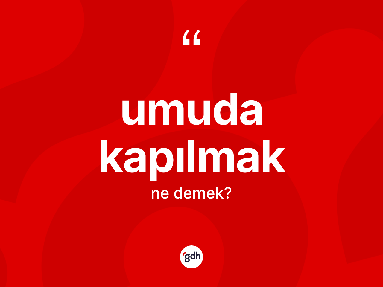 Umuda kapılmak ne demek? Umuda kapılmak ifadesinin özellikleri nelerdir?
