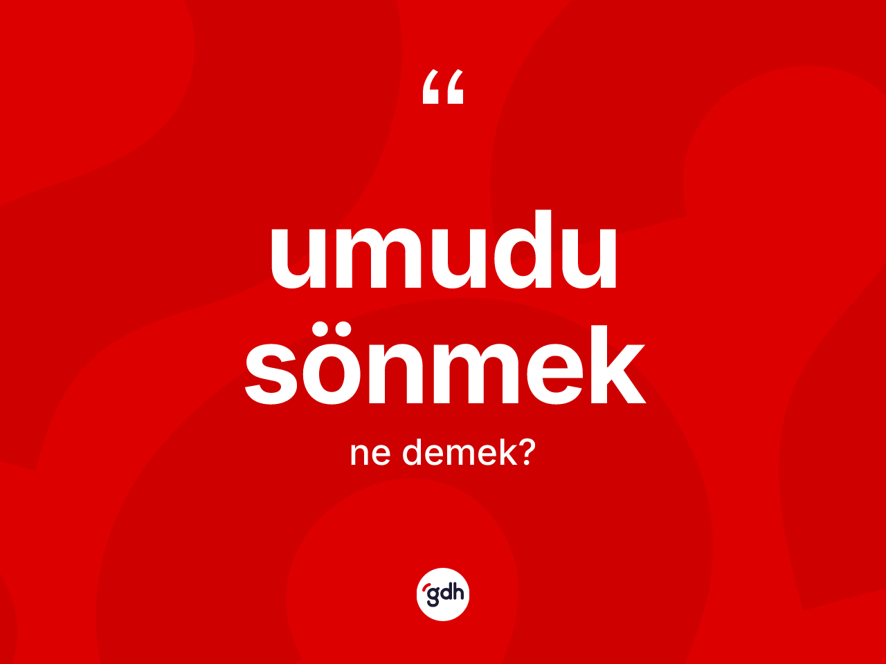 Umudu sönmek ifadesinin tanımı nedir? Umudu sönmek sözünün TDK'ya göre anlamı nedir?