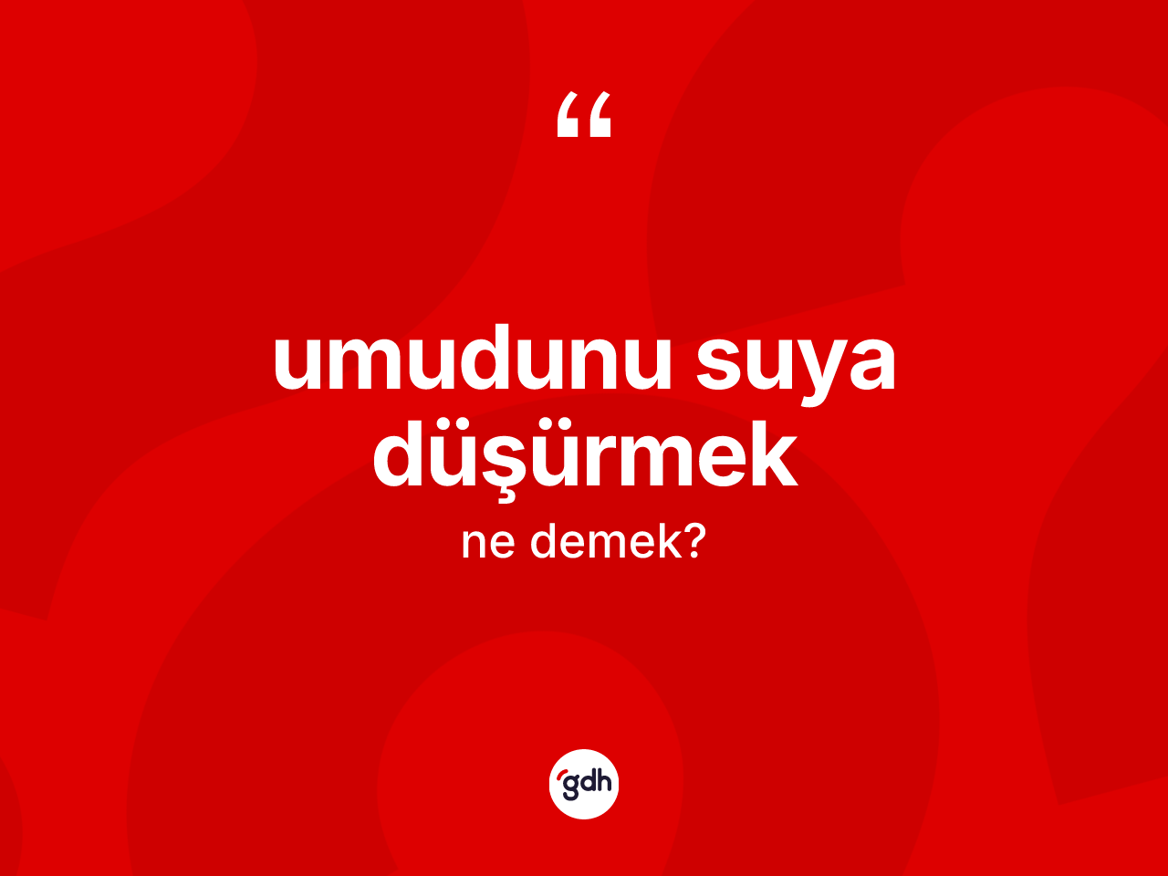 Umudunu suya düşürmek ne demek? Umudunu suya düşürmek sözünün sözlük anlamı nedir?