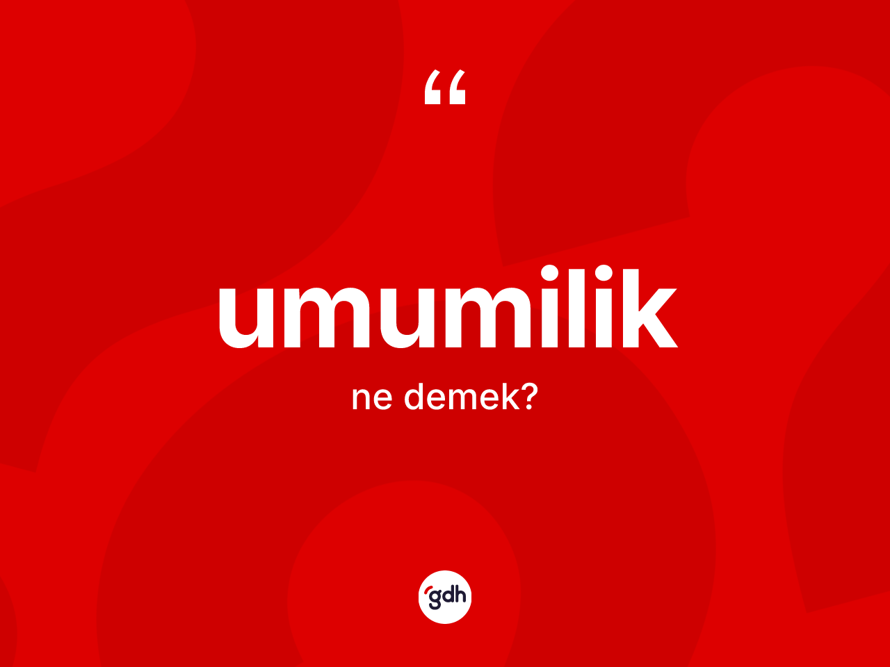 Umumilik nedir? Umumiliğin sözlükteki anlamı nedir?