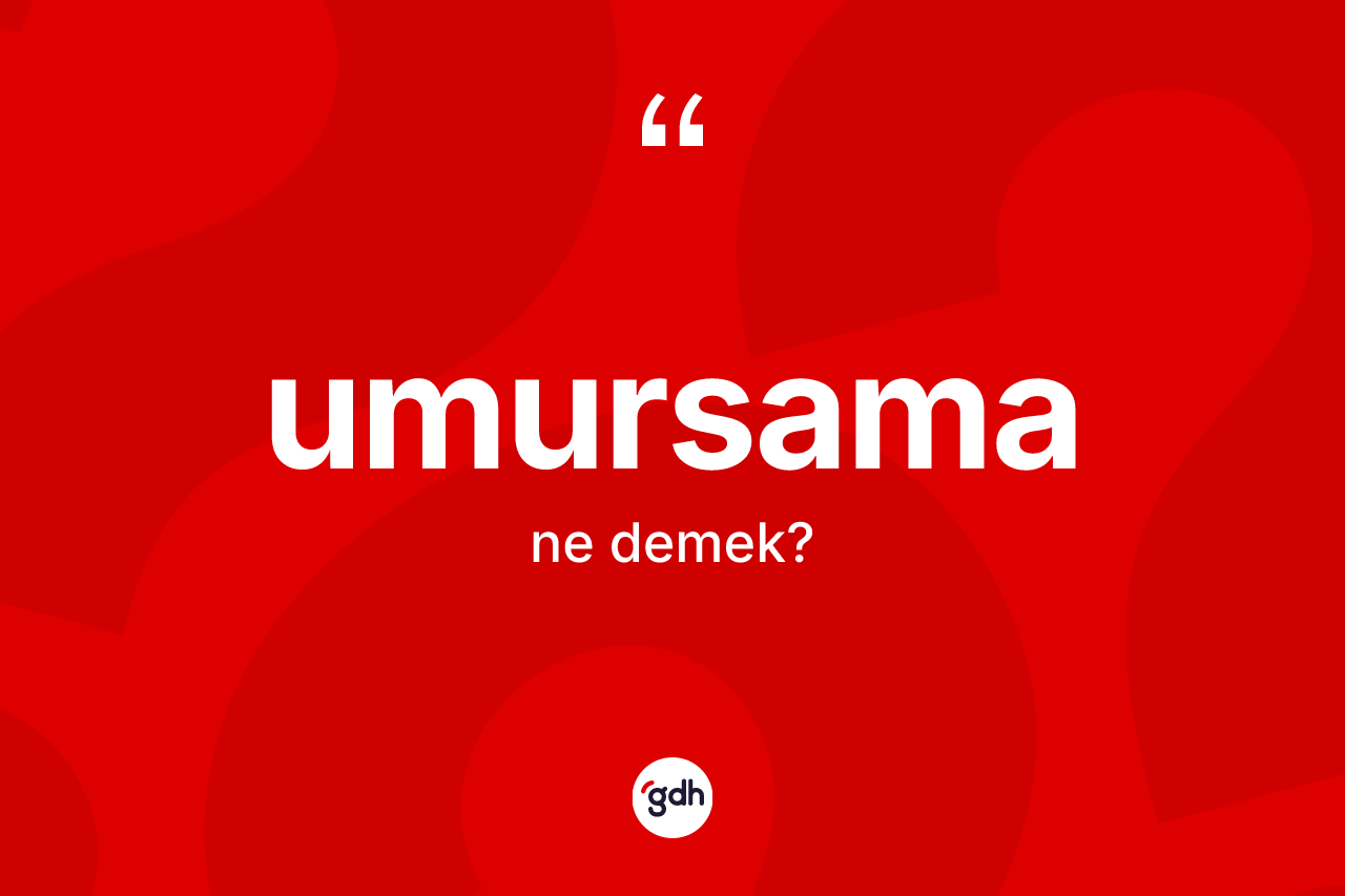 Umursama kelimesi ne demek? Umursama kelimesinin TDK'ya göre açıklaması nedir?