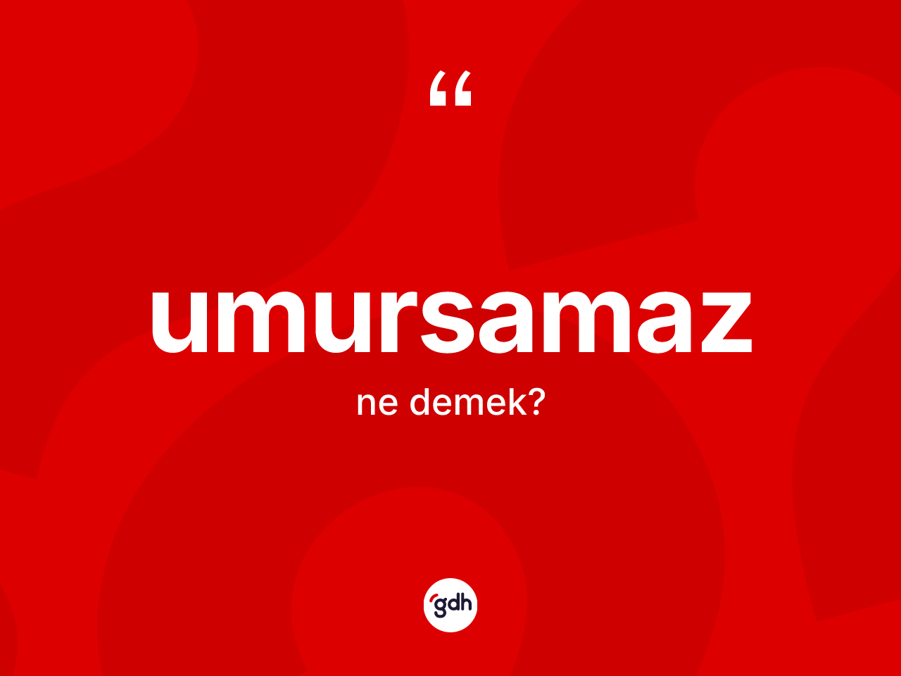 Umursamaz kelimesinin sözlükteki tanımı nedir? Umursamazın halk arasındaki kullanımı nasıldır?