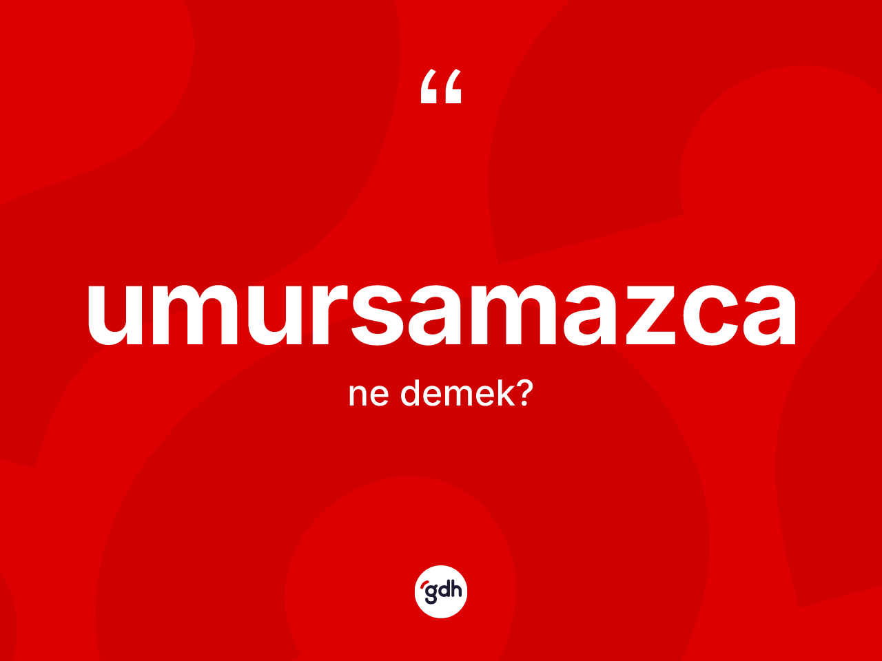 Umursamazca kelimesinin anlamı nedir? Umursamazcanın sözlükteki anlamı nedir?