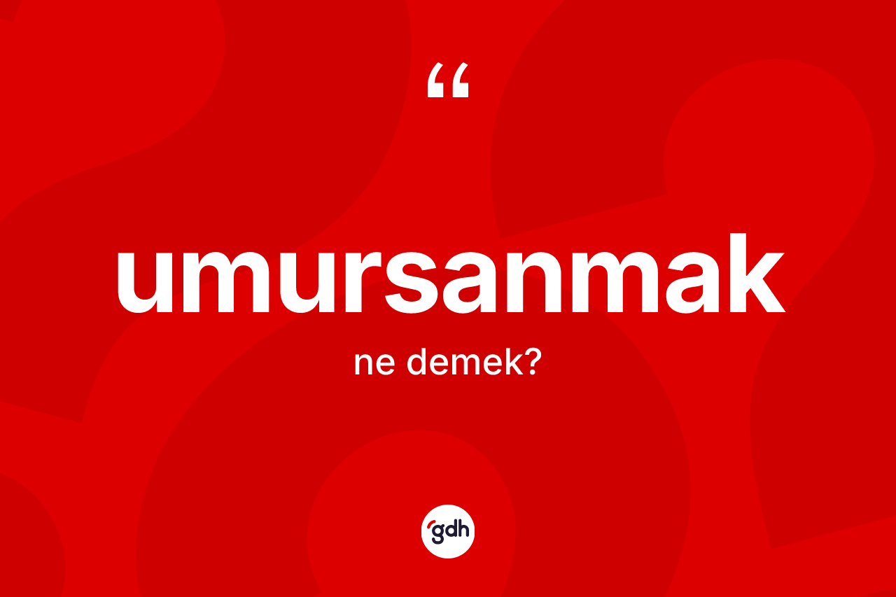 Umursanmak kelimesi nedir? Umursanmağın TDK'ya göre anlamı nedir?