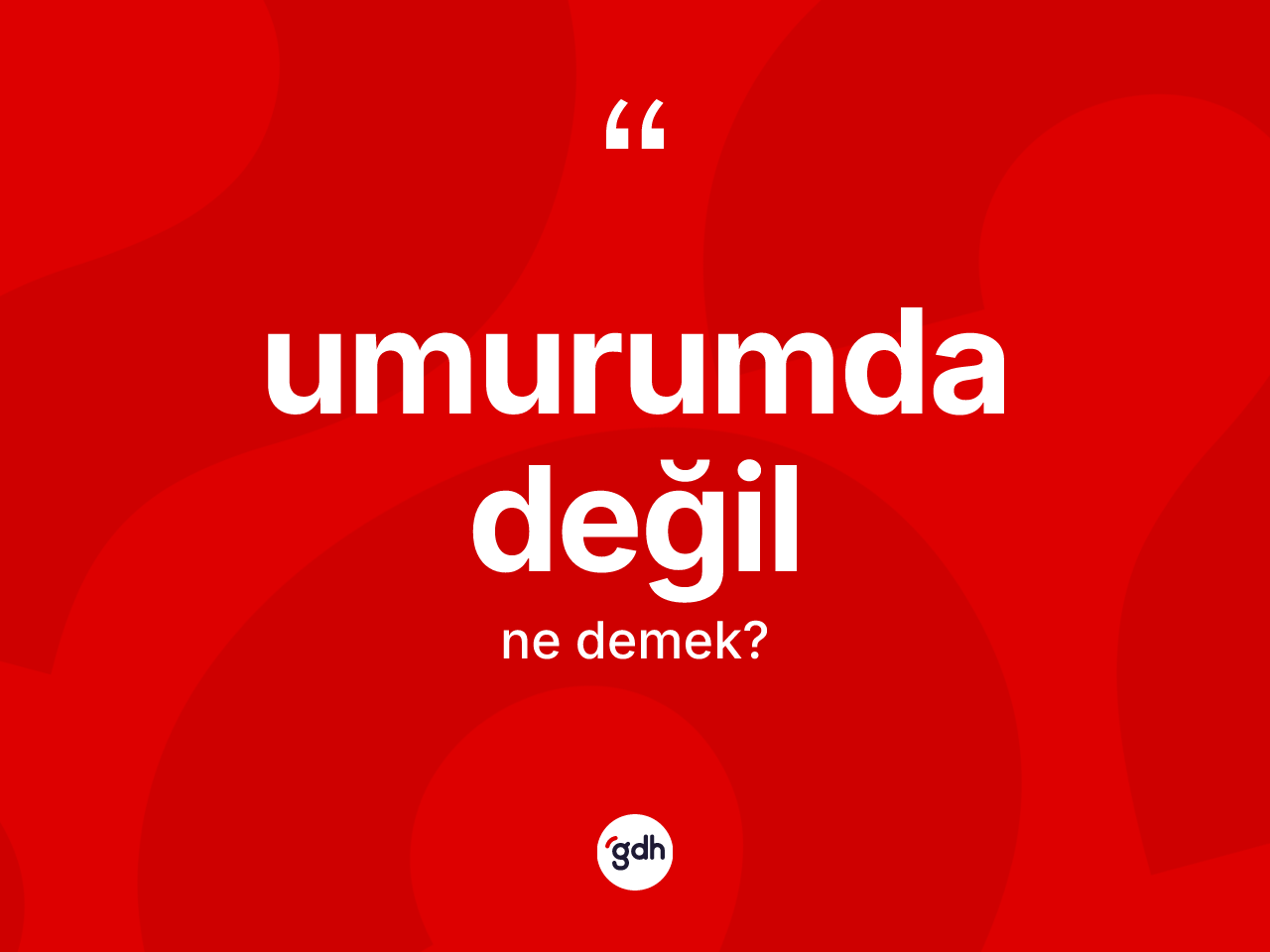 Umurumda değil ifadesi ne demek? Umurumda değil sözünün TDK anlamı nedir?