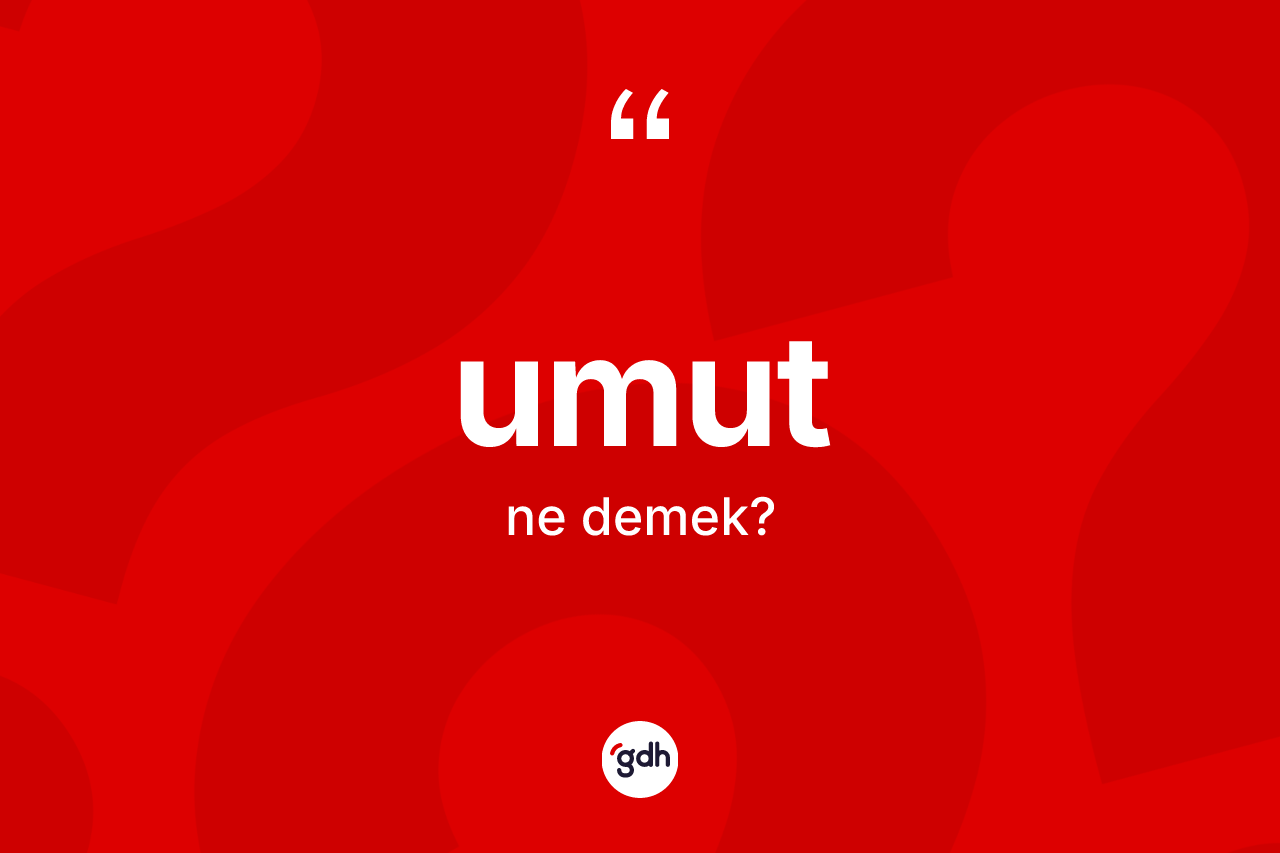 Umut kelimesinin tanımı nedir? Umut kelimesinin özellikleri nelerdir?