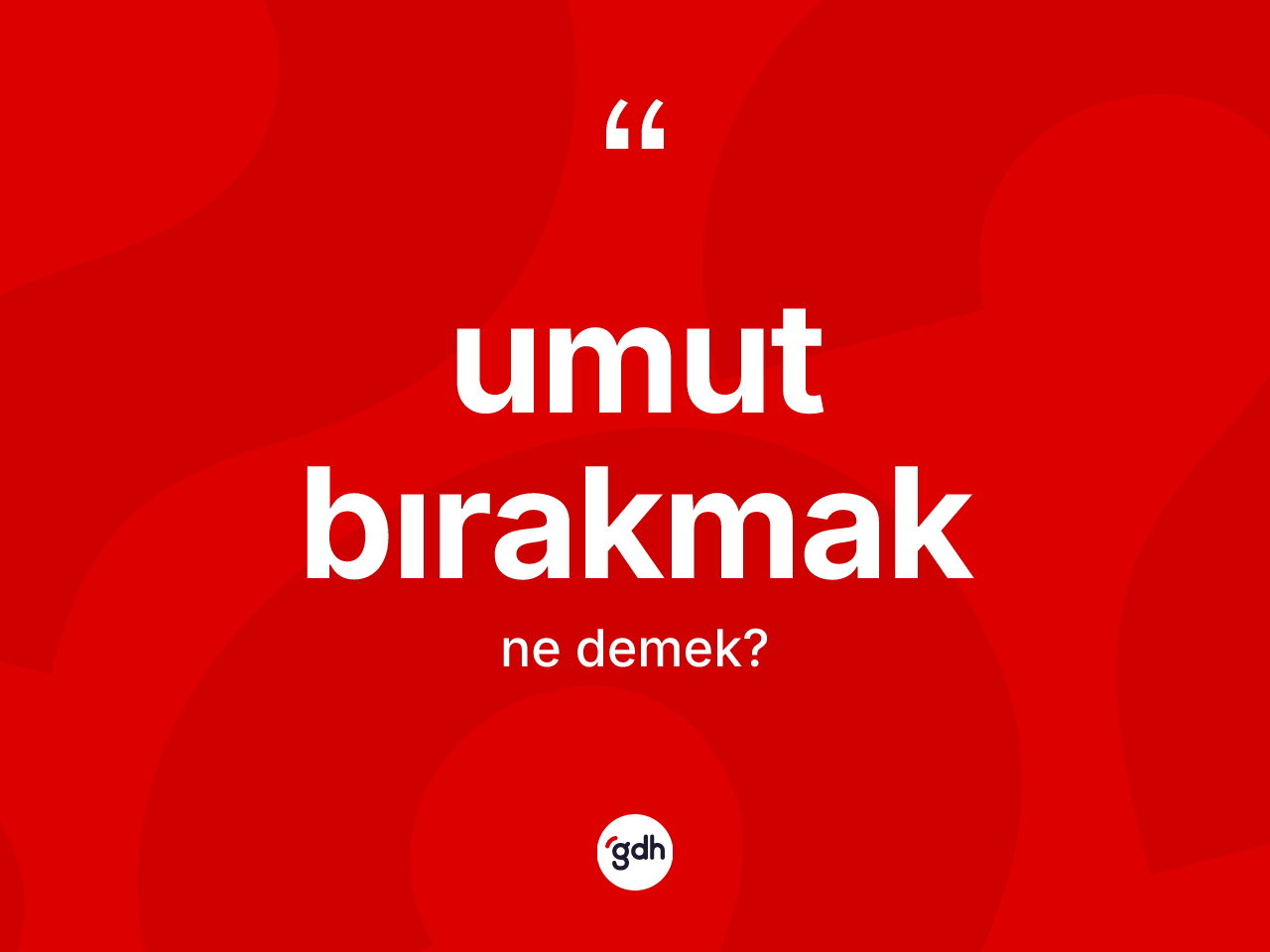 Umut bırakmak ifadesinin sözlükteki anlamı nedir? Umut bırakmak sözü hangi durumlarda kullanılır?