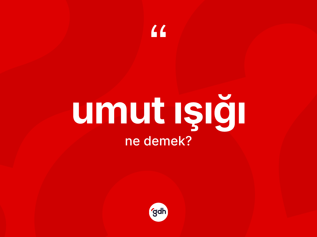 Umut ışığı kelimesi ne demek? Umut ışığı kelimesinin kaç farklı anlamı var?