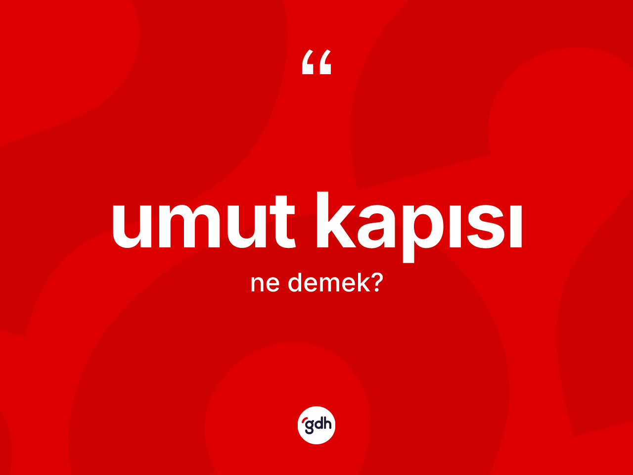 Umut kapısı kelimesinin tanımı nedir? Umut kapısı kelimesinin kaç farklı anlamı var?
