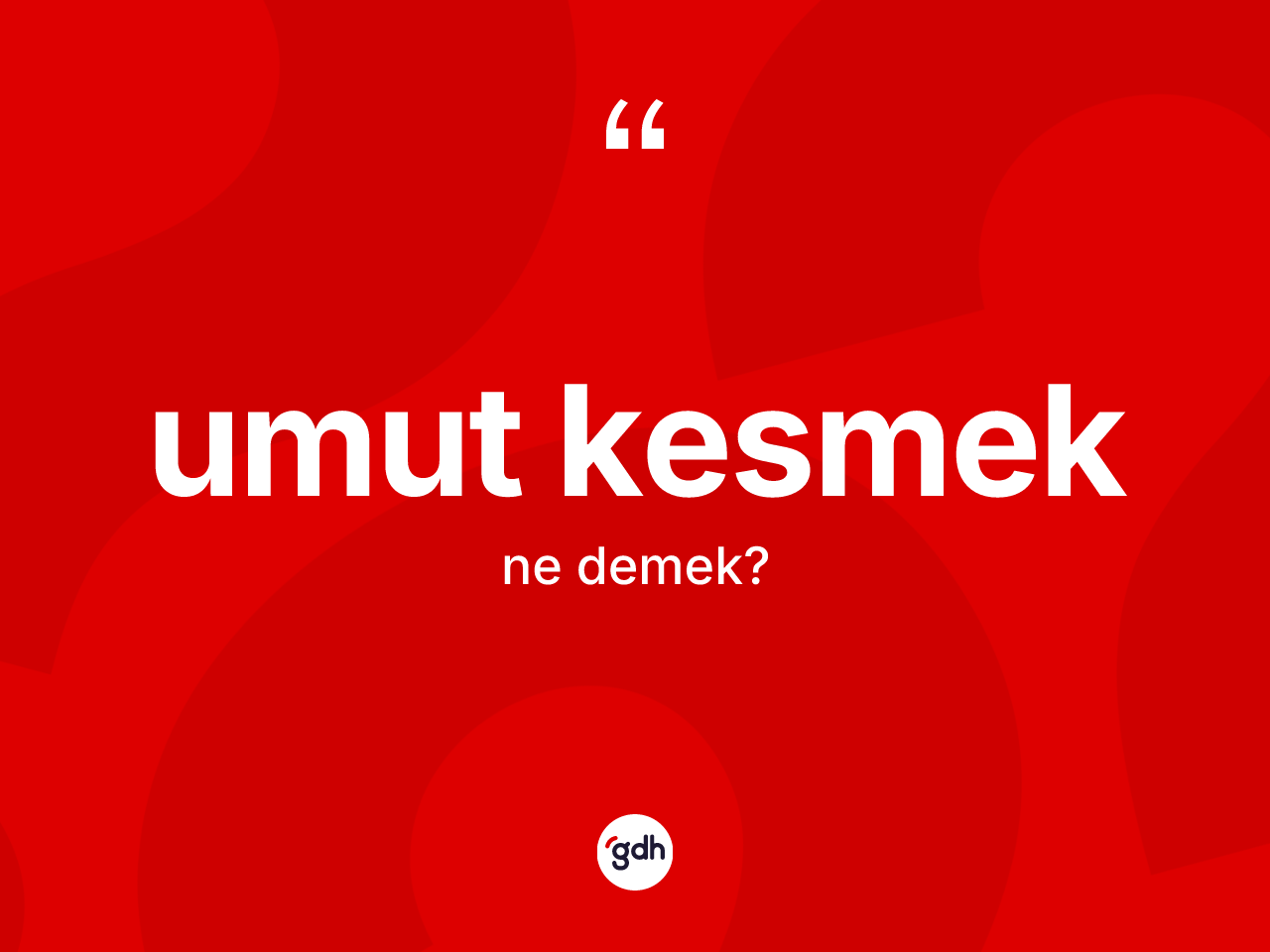 Umut kesmek ne anlama gelir? Umut kesmek ifadesi hangi durumlarda kullanılır