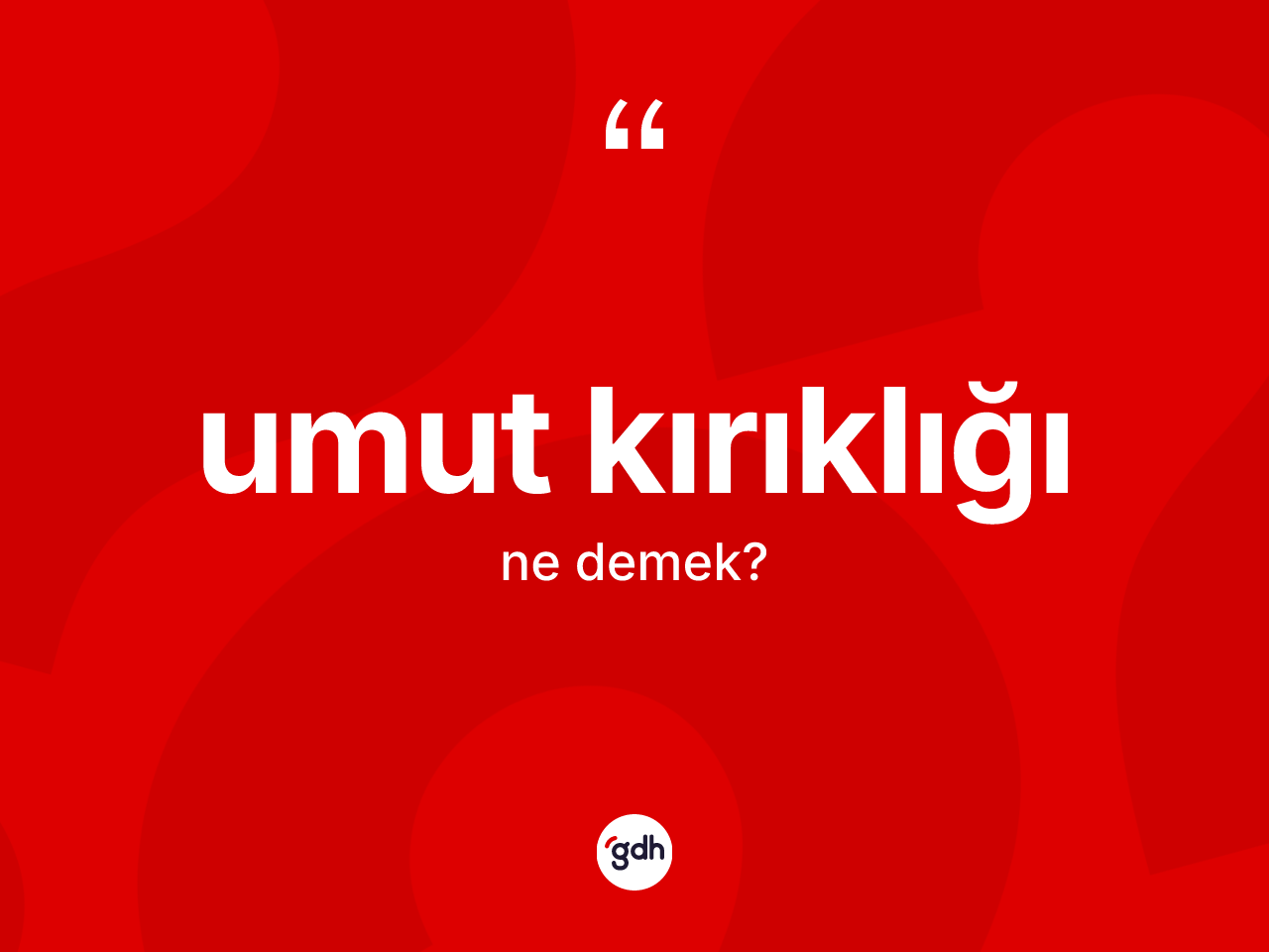 Umut kırıklığı ne demek? Umut kırıklığının TDK'ya göre anlamı nedir?