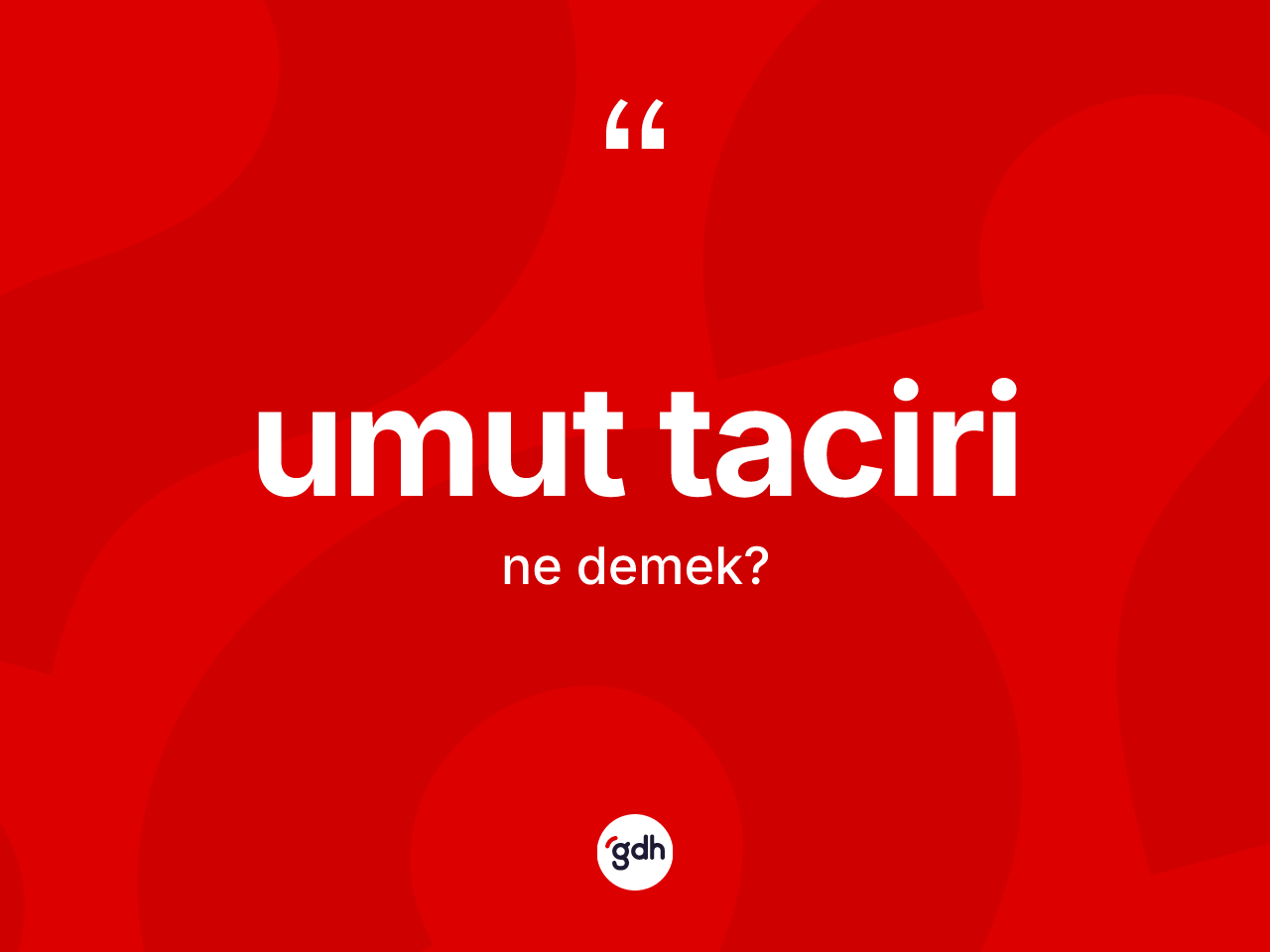 Umut taciri kelimesinin sözlükteki tanımı nedir? Umut tacirinin TDK'ya göre anlamı nedir?