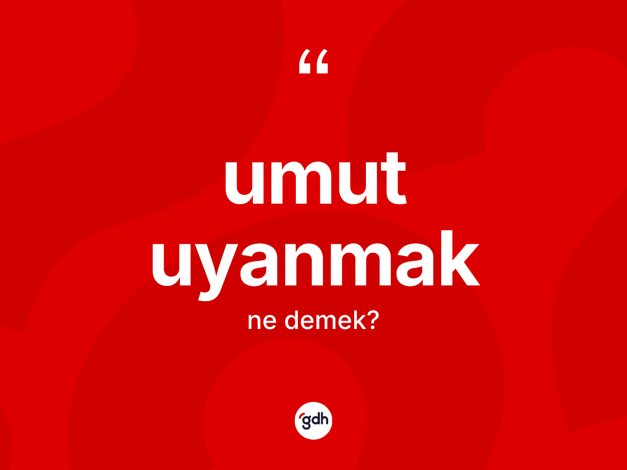Umut uyanmak nedir? Umut uyanmak ifadesinin TDK anlamı nedir?
