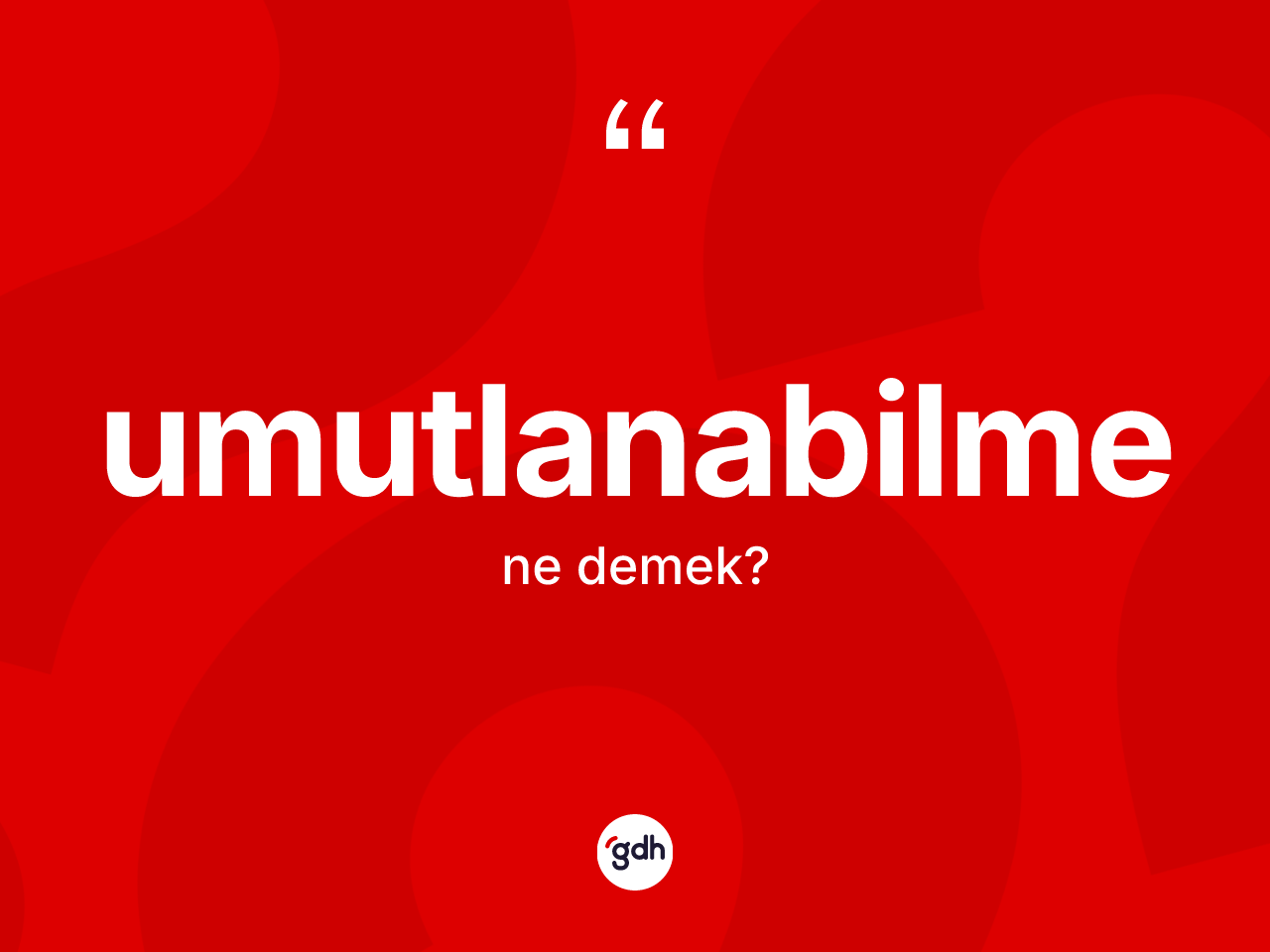 Umutlanabilme ne demek? Umutlanabilme kelimesinin TDK anlamı nedir?