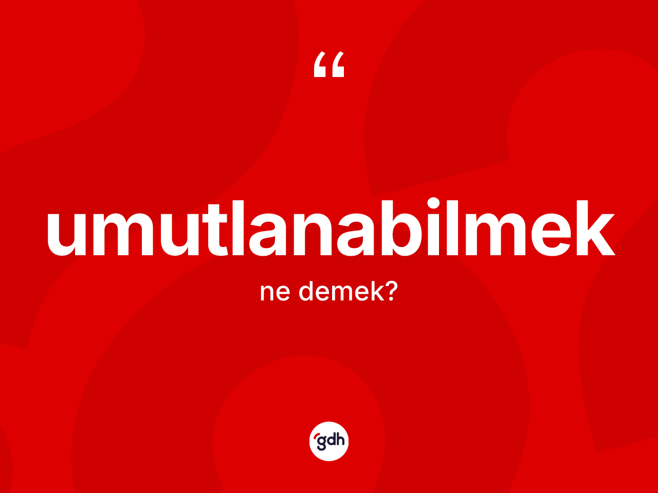 Umutlanabilmek ne demek? Umutlanabilmeğin halk arasındaki kullanımı nasıldır?