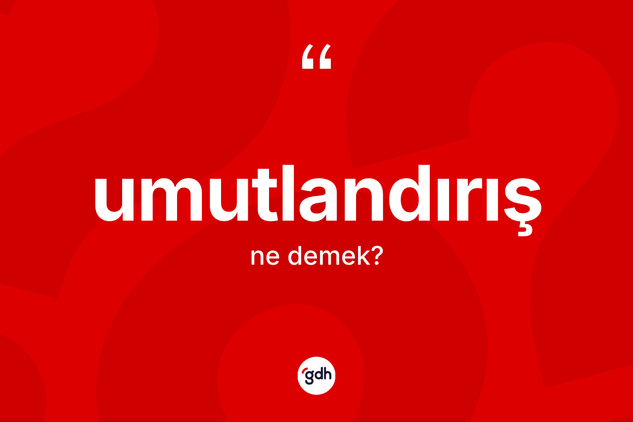 Umutlandırış kelimesi ne anlama gelir? Umutlandırışın halk arasındaki kullanımı nasıldır?