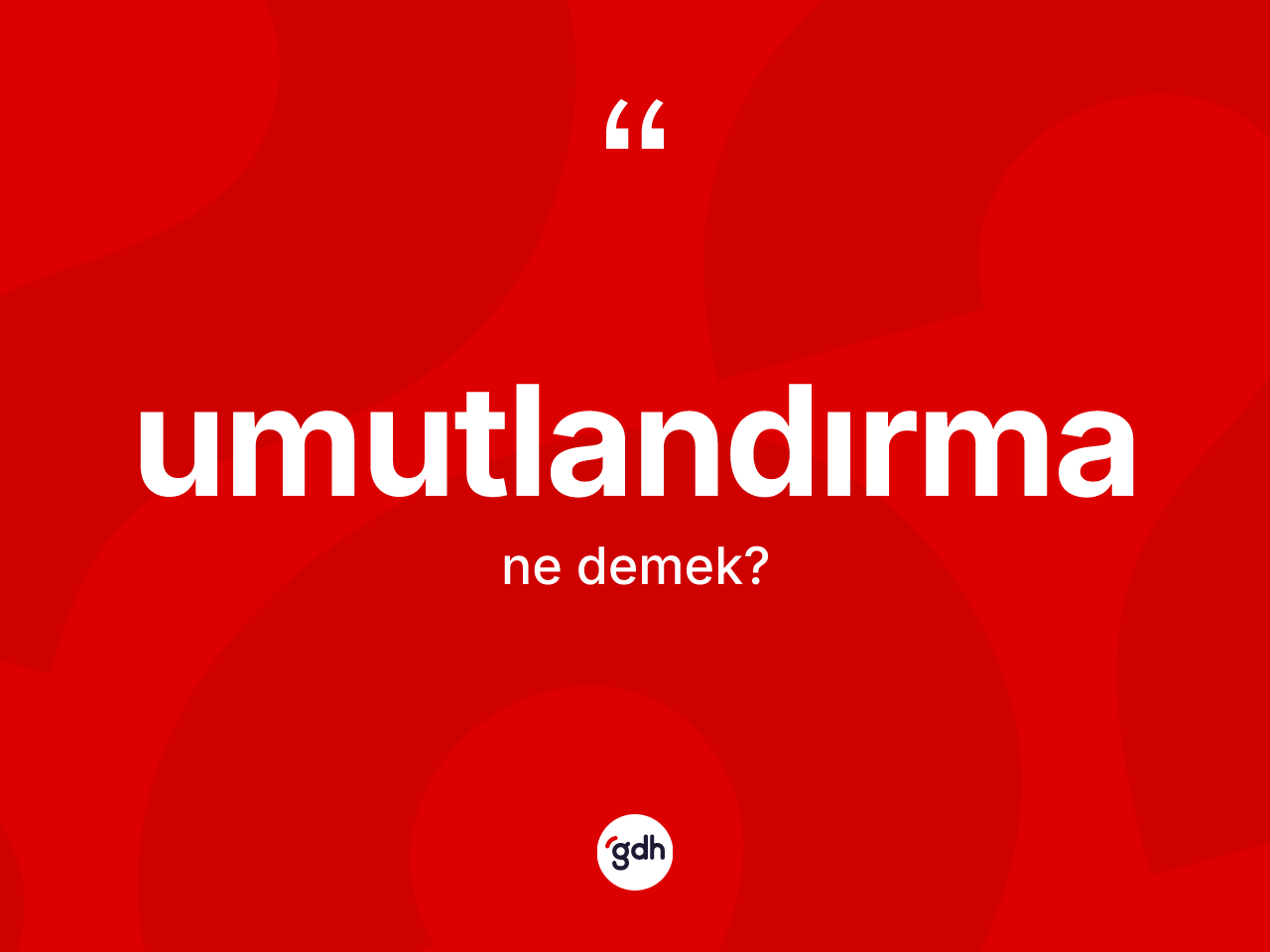 Umutlandırma ne anlama gelir? Umutlandırmanın TDK'ya göre anlamı nedir?