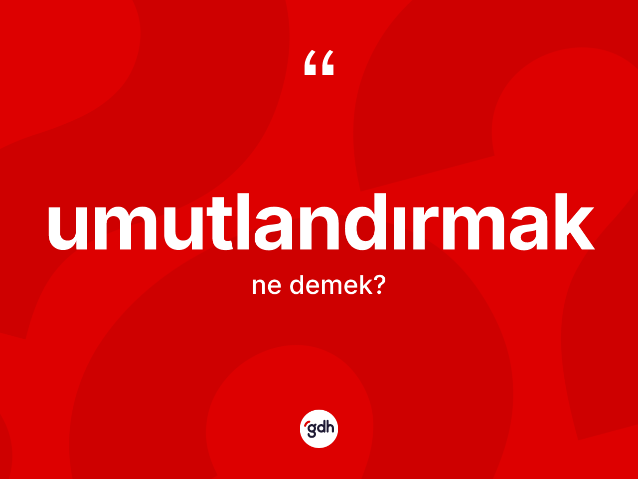 Umutlandırmak kelimesinin anlamı nedir? Umutlandırmağın TDK'ya göre anlamı nedir?