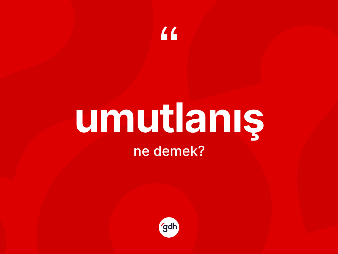 Umutlanış nedir? Umutlanışın TDK'ya göre anlamı nedir?