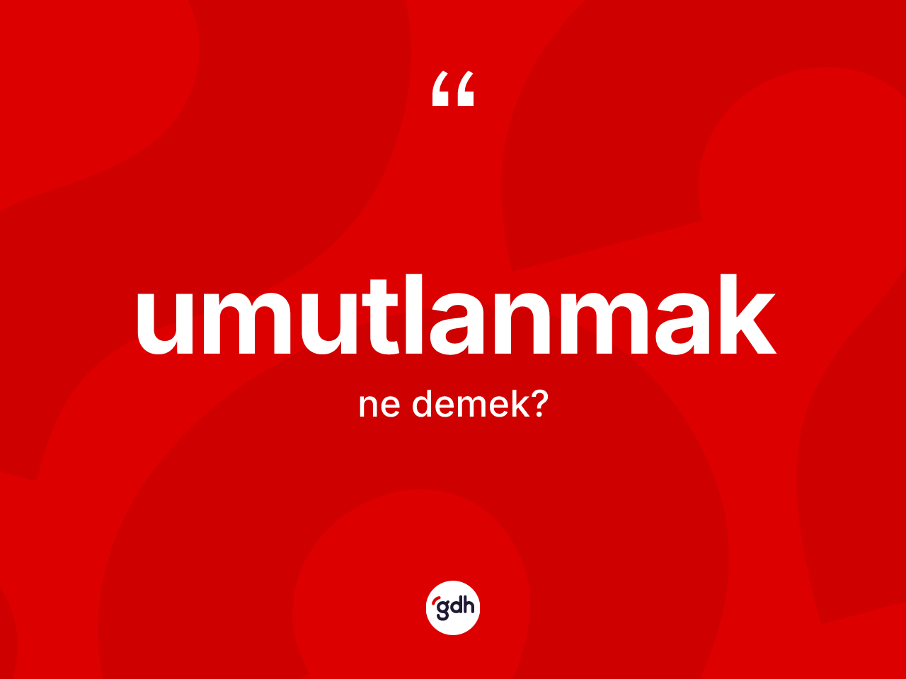 Umutlanmak kelimesinin anlamı nedir? Umutlanmak kelimesinin TDK'ya göre açıklaması nedir?