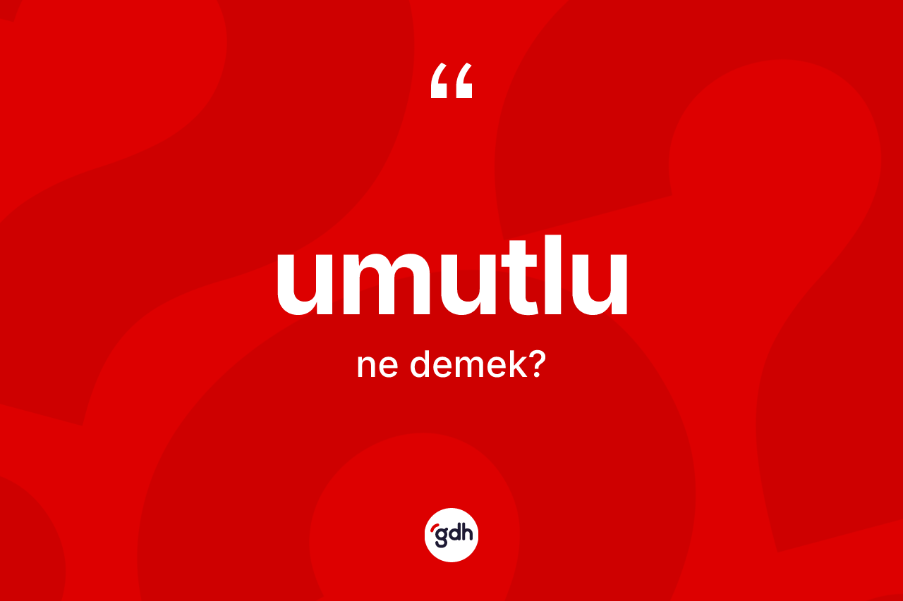 Umutlu kelimesinin sözlükteki tanımı nedir? Umutlu kelimesinin kaç farklı anlamı var?