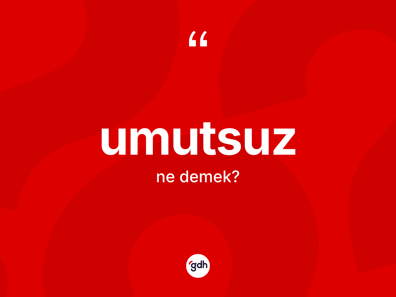 Umutsuz ne demek? Umutsuzun TDK'ya göre anlamı nedir?