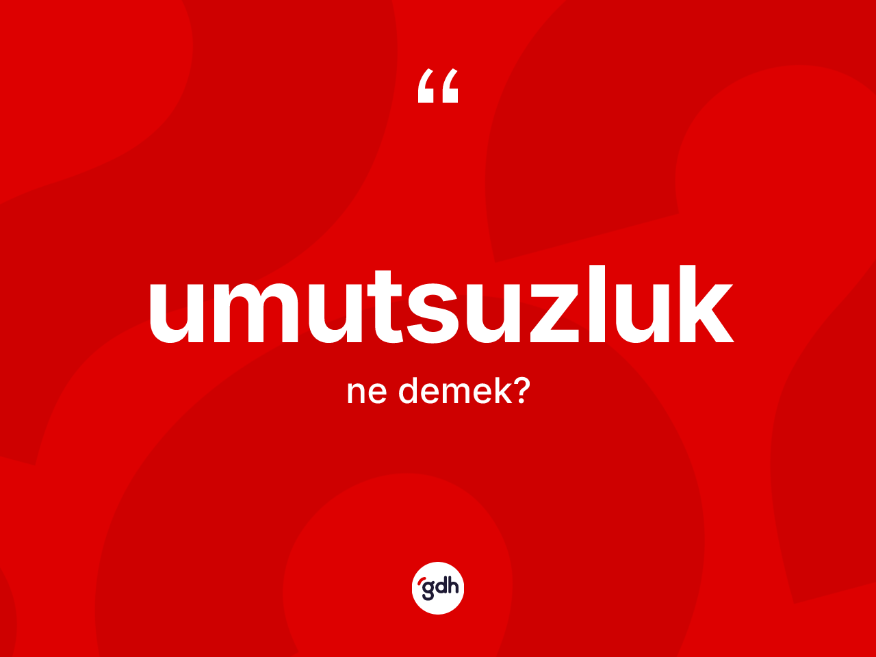 Umutsuzluk kelimesi ne anlama gelir? Umutsuzluk kelimesinin TDK'ya göre açıklaması nedir?