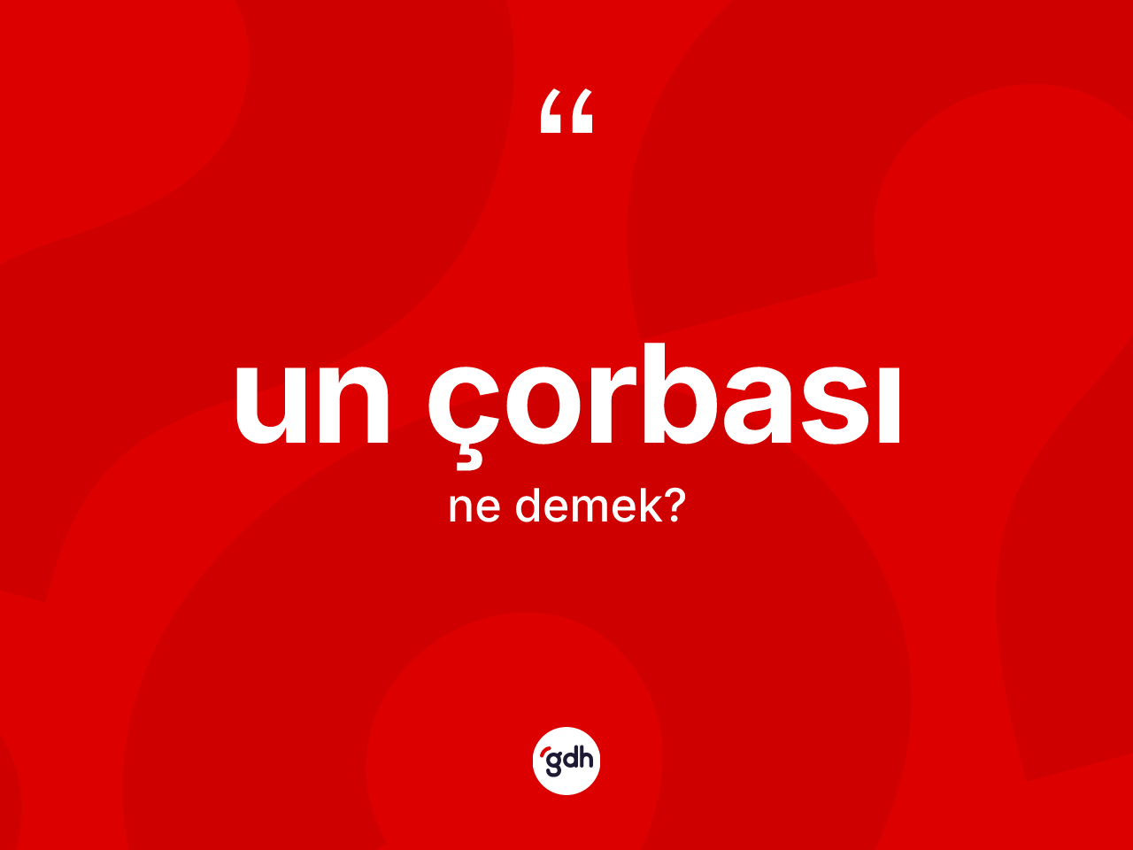 Un çorbası kelimesinin sözlükteki tanımı nedir? Un çorbasının sözlükteki anlamı nedir?