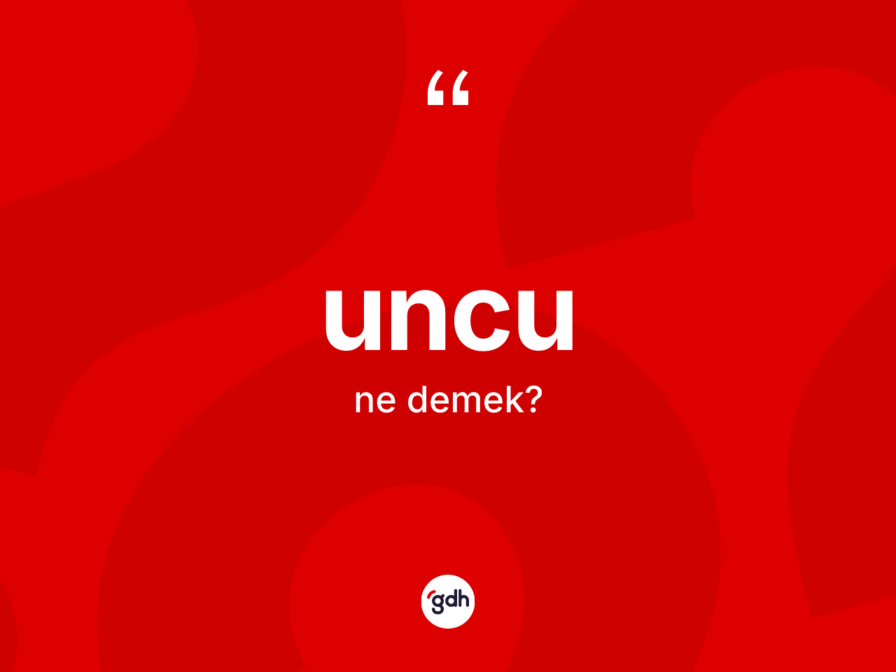 Uncu kelimesi ne demek? Uncu kelimesinin kaç farklı anlamı var?