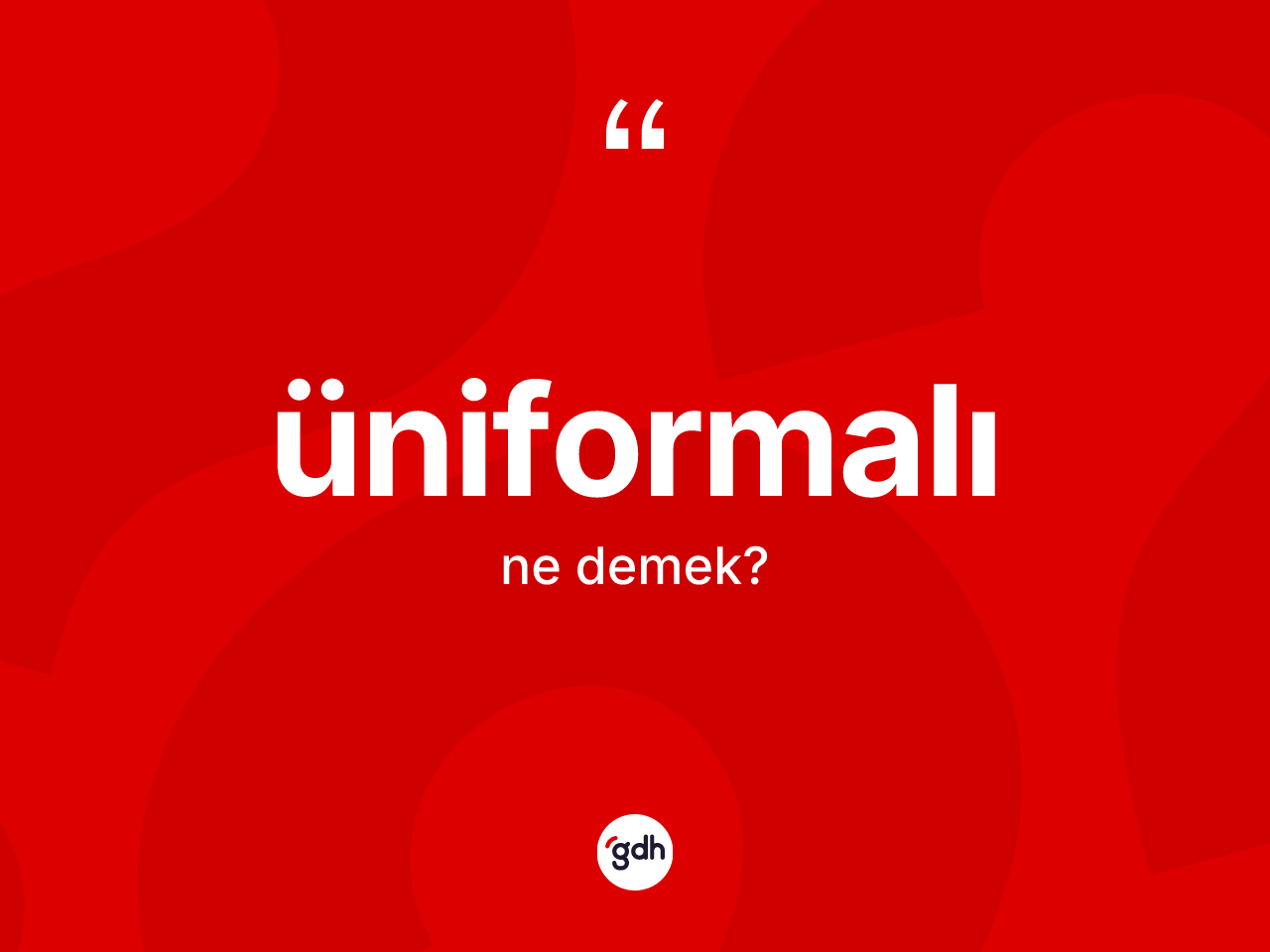 Üniformalı kelimesinin tanımı nedir? Üniformalının TDK'ya göre anlamı nedir?
