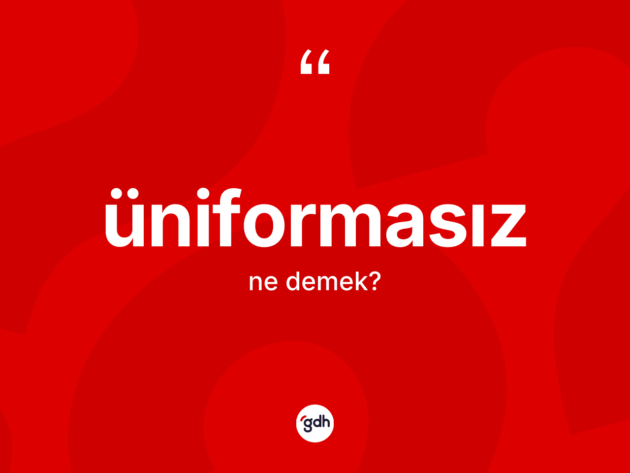 Üniformasız kelimesi ne anlama gelir? Üniformasızın kısaca tanımı nedir?