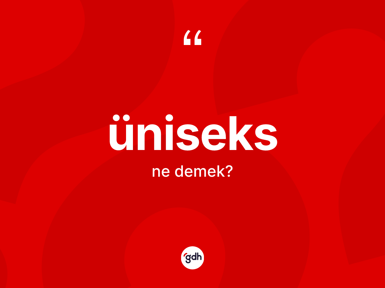 Üniseks kelimesi ne anlama gelir? Üniseks kelimesinin kaç farklı anlamı var?