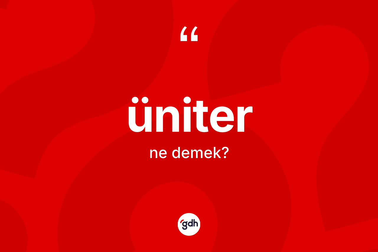 Üniter kelimesinin tanımı nedir? Üniter kelimesinin TDK'ya göre açıklaması nedir?