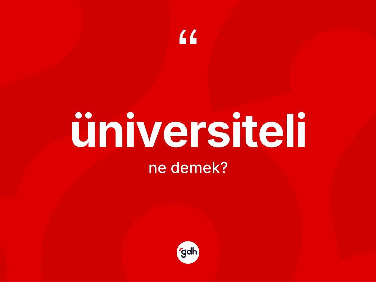 Üniversiteli kelimesinin sözlükteki tanımı nedir? Üniversitelinin TDK'ya göre anlamı nedir?