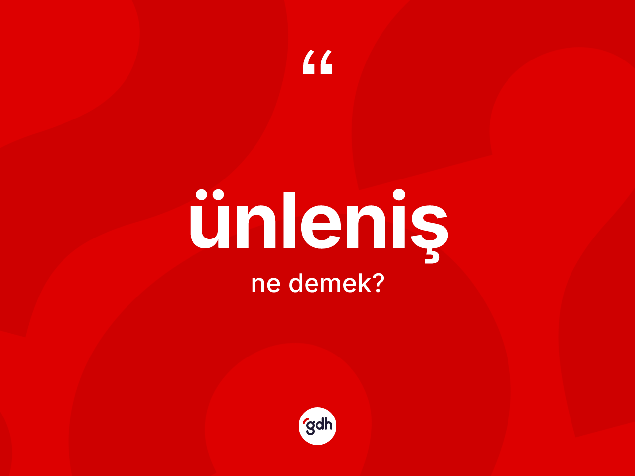 Ünleniş kelimesinin anlamı nedir? Ünlenişin sözlükteki anlamı nedir?