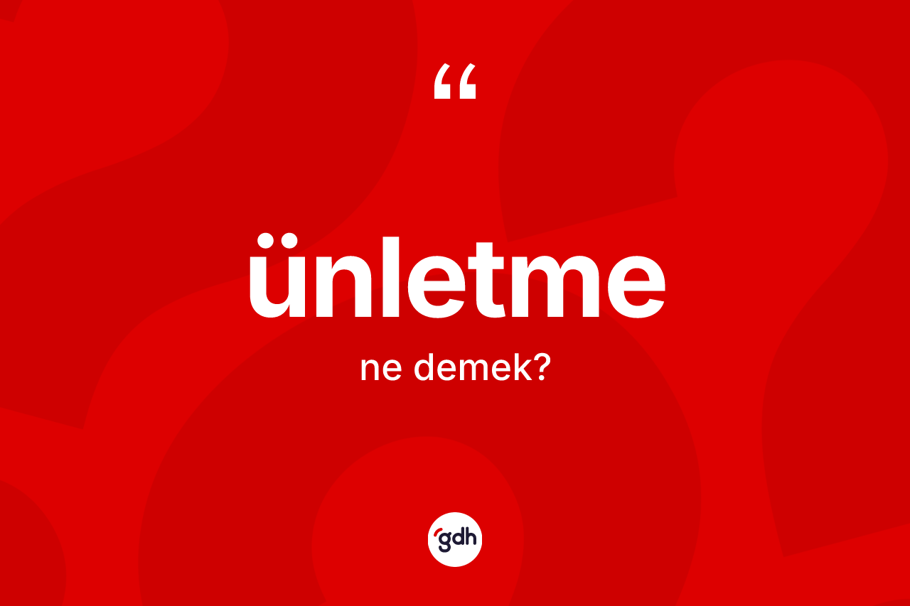 Ünletme ne demek? Ünletme kelimesinin özellikleri nelerdir?
