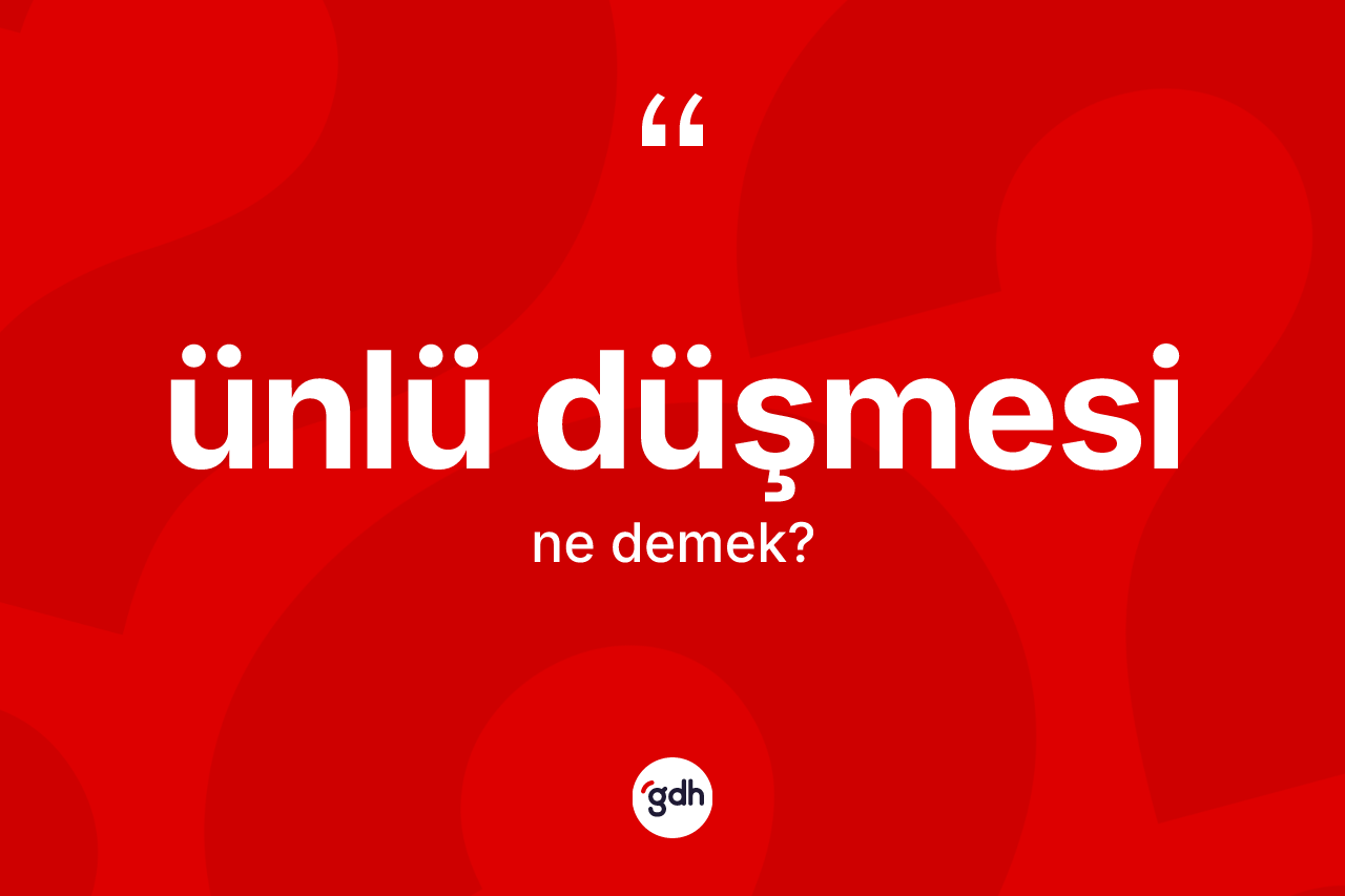 Ünlü düşmesi kelimesinin tanımı nedir? Ünlü düşmesinin TDK'ya göre anlamı nedir?