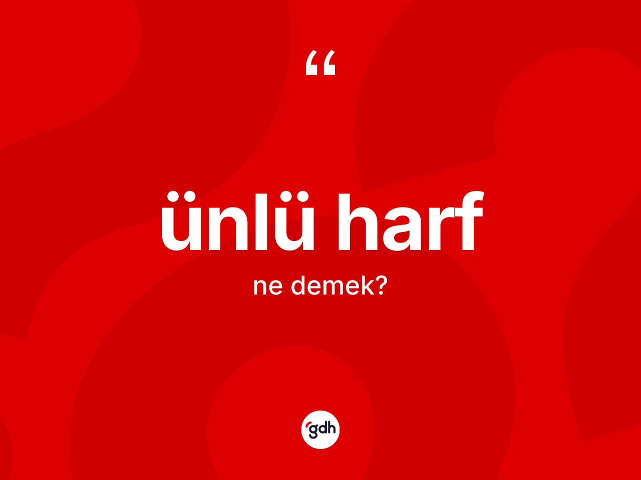 Ünlü harf ne demek? Ünlü harf kelimesinin kaç farklı anlamı var?