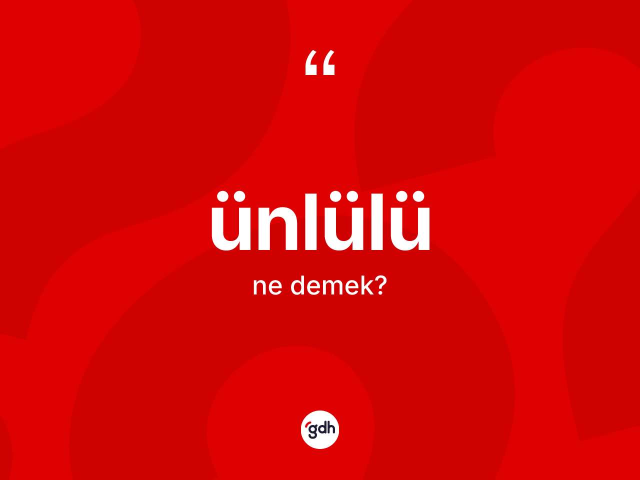 Ünlülü kelimesinin tanımı nedir? Ünlülünün halk arasındaki kullanımı nasıldır?
