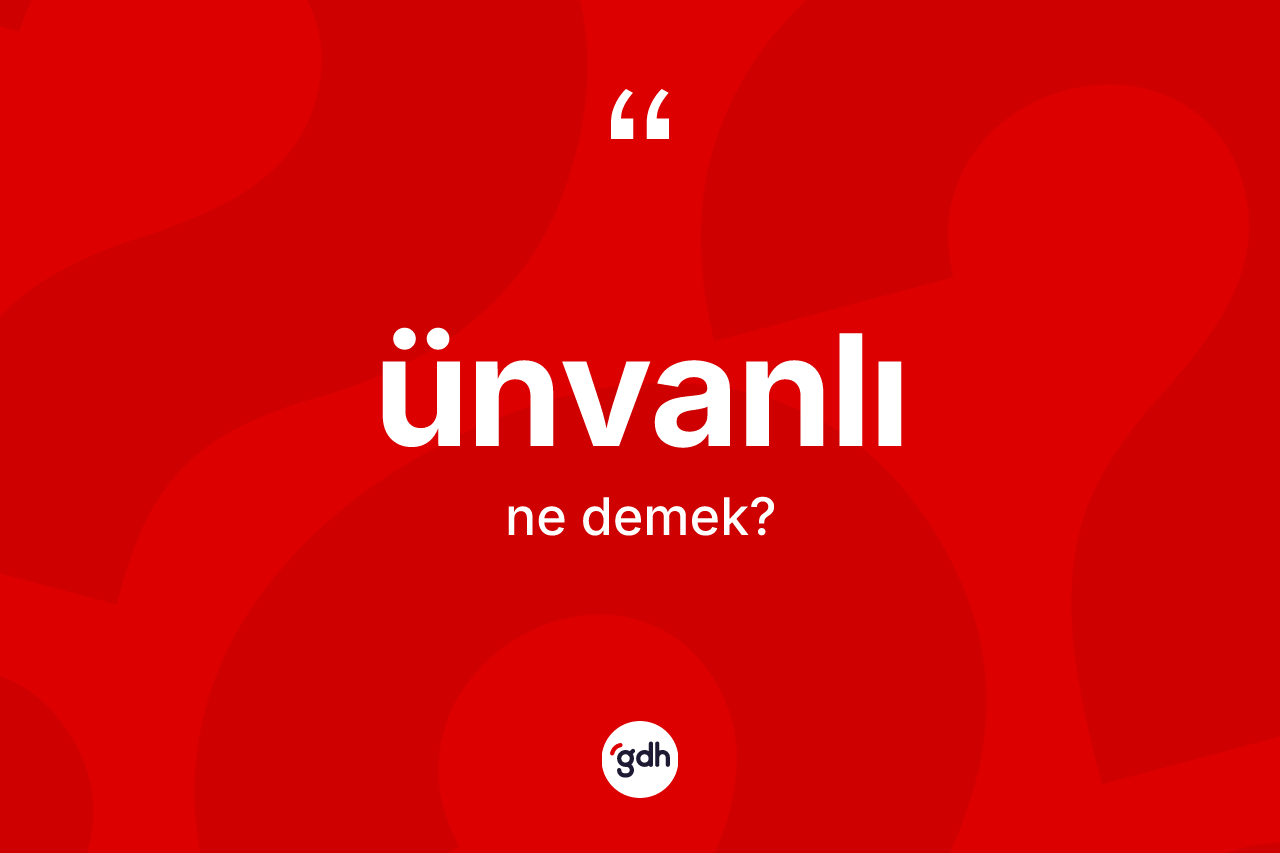 Ünvanlı nedir? Ünvanlı kelimesinin TDK'ya göre açıklaması nedir?