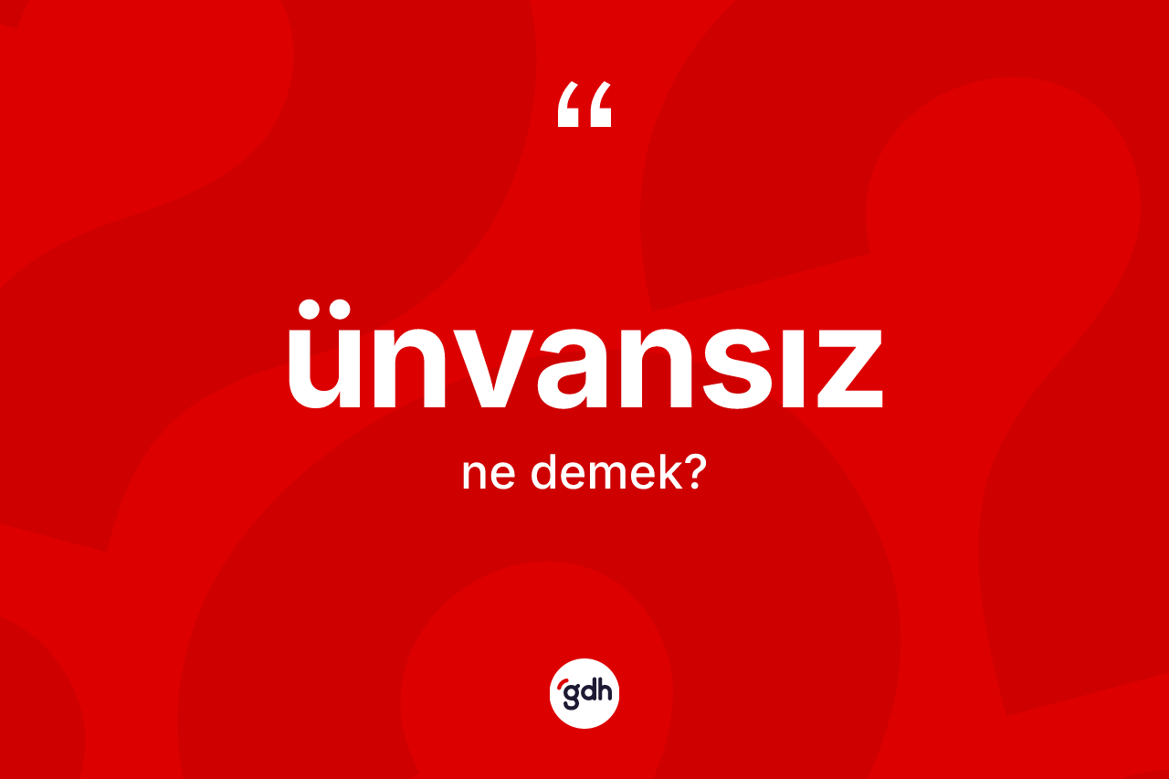 Ünvansız kelimesi ne anlama gelir? Ünvansız kelimesinin TDK anlamı nedir?