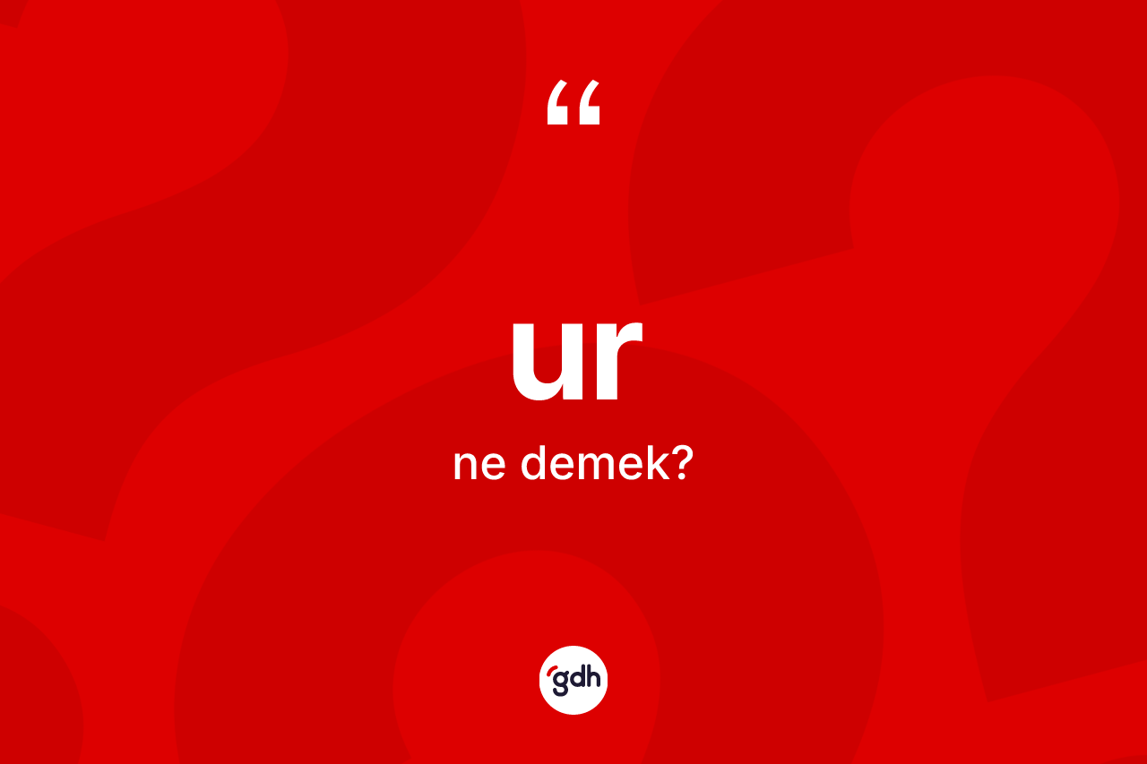 Ur kelimesi ne demek? Urun sözlükteki anlamı nedir?