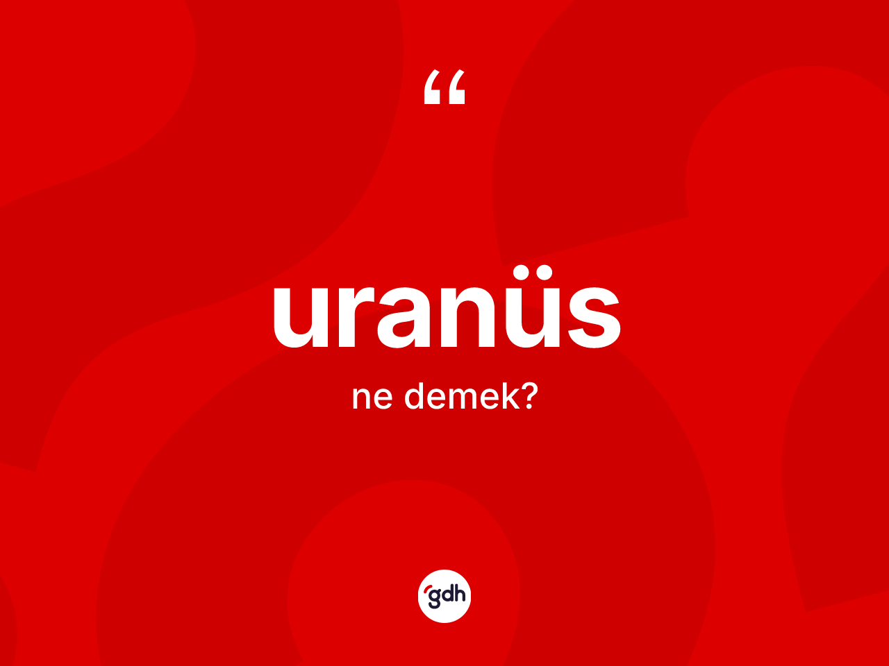 Uranüs kelimesinin sözlükteki tanımı nedir? Uranüs'ün TDK'ya göre anlamı nedir?