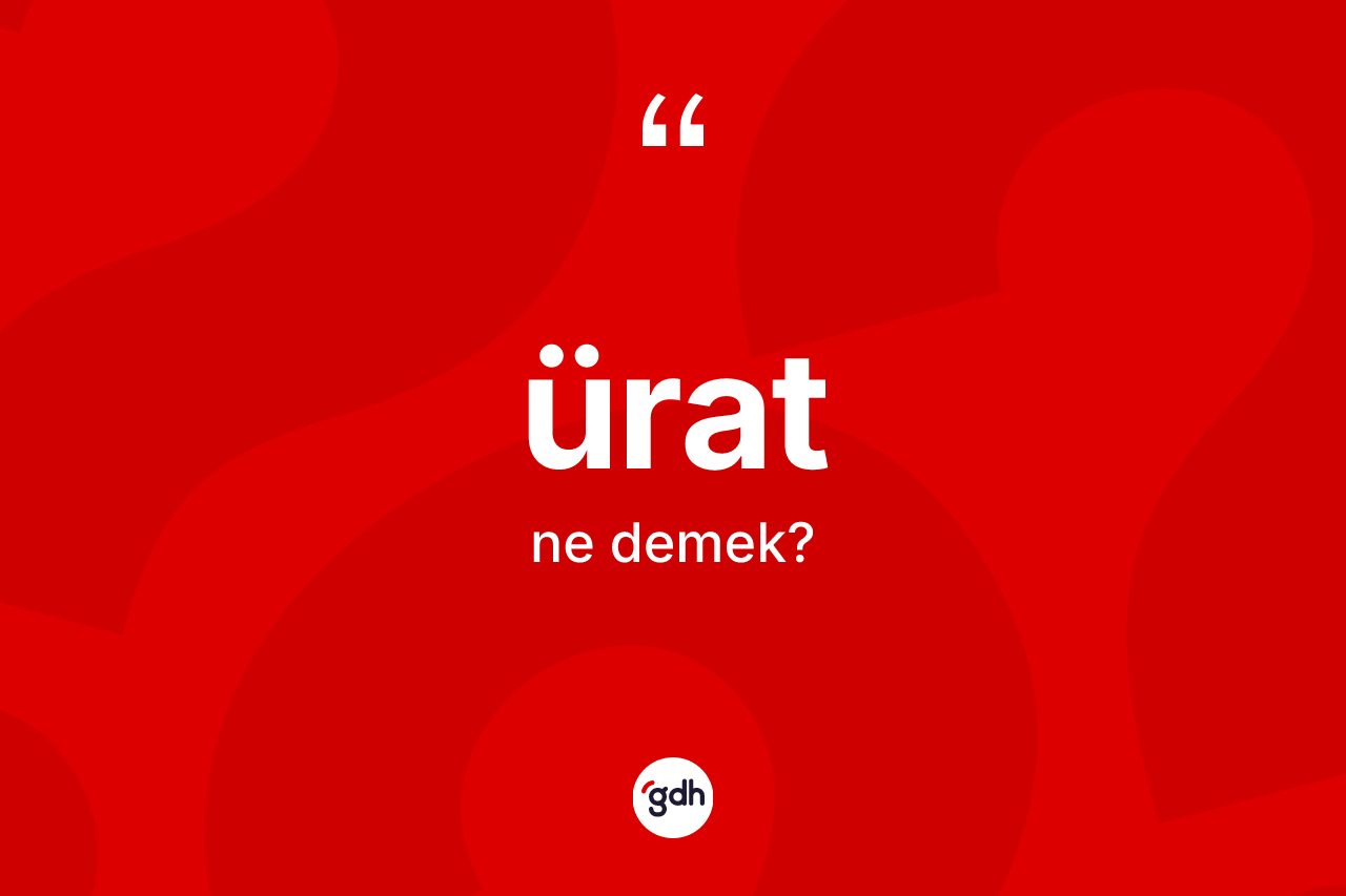 Ürat kelimesinin tanımı nedir? Ürat kelimesinin özellikleri nelerdir?